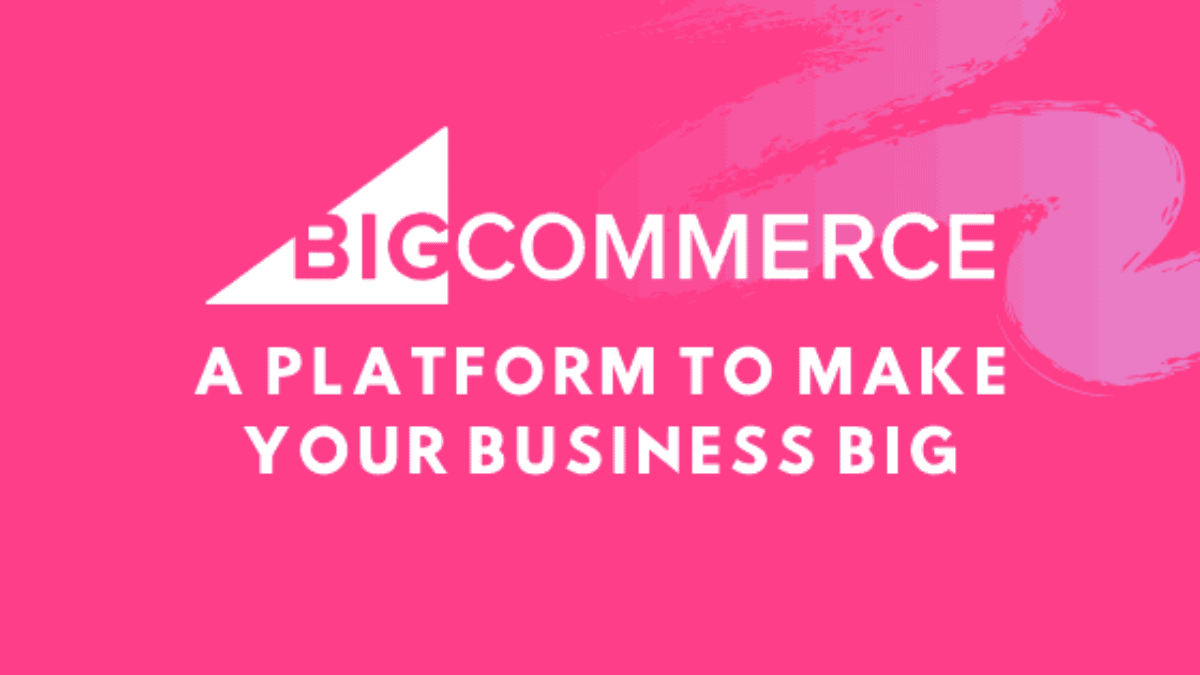 BigCommerce Review 2020: A Platform To Make Your Business Big