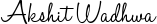 Akshit Wadhwa Signature